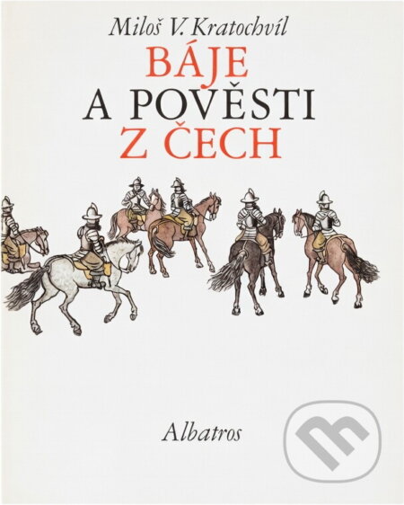 Kniha: Báje a pověsti z Čech (Miloš Václav Kratochvíl). , 1984