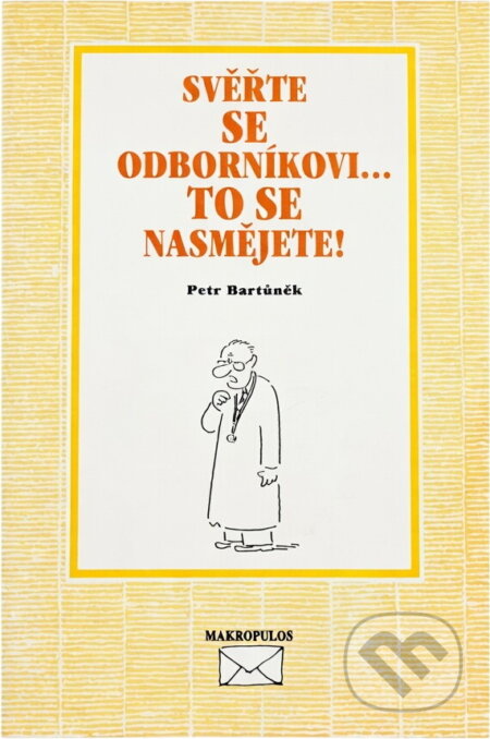 Kniha: Svěřte se odborníkovi- to se nasmějete! (Petr Bartůněk). Makropulos, 1999