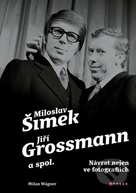 Šimek, Grossmann a spol.: návrat nejen ve fotografiích - Milan Wagner, CPRESS, 2023