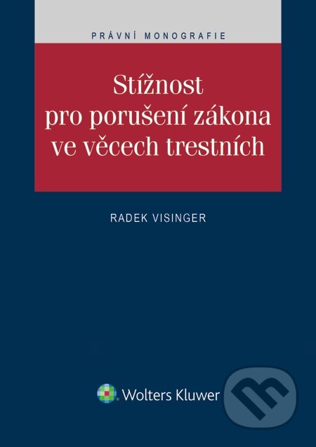 E-kniha: Stížnost pro porušení zákona ve věcech trestních (Radek Visinger). Wolters Kluwer, 2015