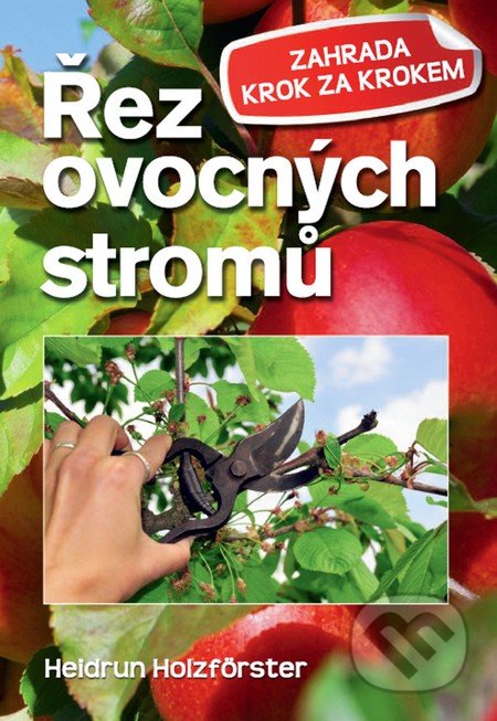Řez ovocných stromů - Heidrun Holzfőrster, Ottovo nakladatelství, 2015