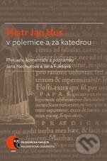 Mistr Jan Hus v polemice a za katedrou - Jana Nechutová, Jana Fuksová, Masarykova univerzita, 2015