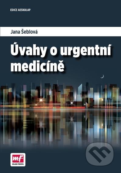 Úvahy o urgentní medicíně - Jana Šeblová, Mladá fronta, 2015