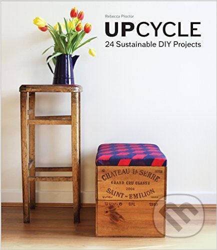 Upcycle (24 Sustainable DIY Projects) - Rebecca Proctor - kniha z kategorie Odborné a naučné