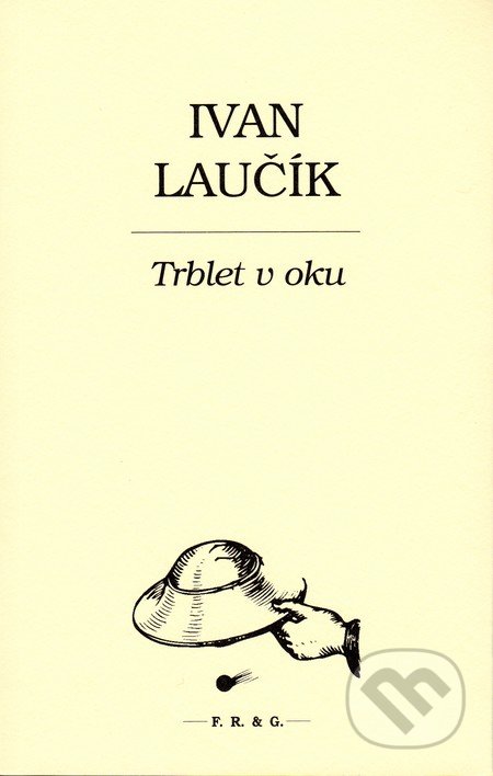 Trblet v oku - Ivan Laučík, F. R. & G., 2015