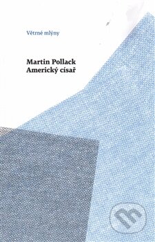 Americký císař - Martin Pollack, Větrné mlýny, 2015