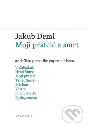 Moji přátelé a smrt - Jakub Deml, Academia, 2015