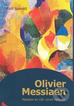 Olivier Messiaen - Miloš Navrátil, Montanex, 2008