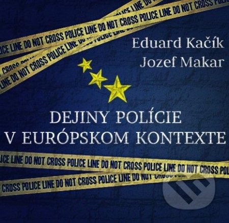 Dejiny polície v európskom kontexte (e-book v .doc a .html verzii) - Eduard Kačík, Jozef Makar, MEA2000, 2015