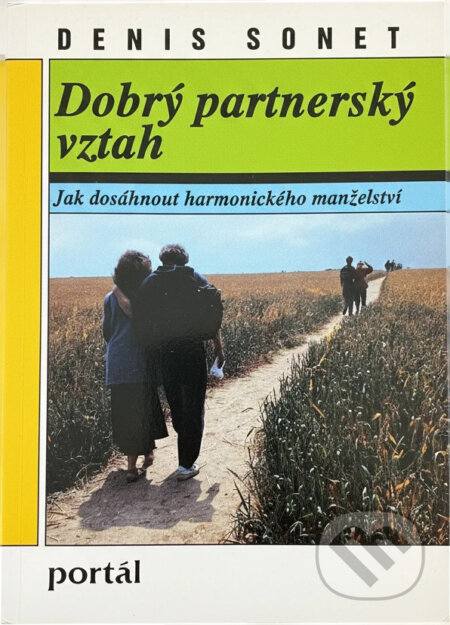 Kniha: Dobrý partnerský vztah : jak dosáhnout harmonického manželství (Dennis Sonet). Portál, 1995