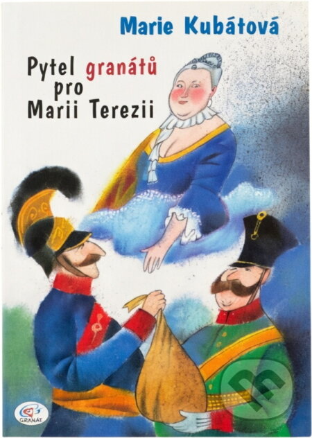 Kniha: Pytel granátů pro Marii Terezii (Marie Kubátová). Granát, 2010