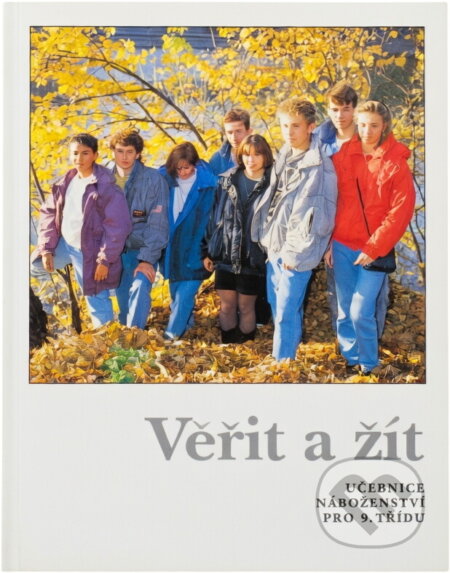 Kniha: Věřit a žít : učebnice náboženství pro 9. třídu (Dagmar Vedrová a Helena Šťastná). Portál, 1995