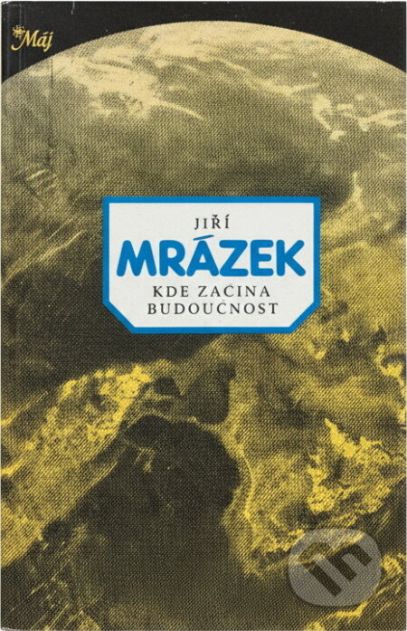 Kniha: Kde začíná budoucnost (Jiří Mrázek). Naše vojsko, 1982