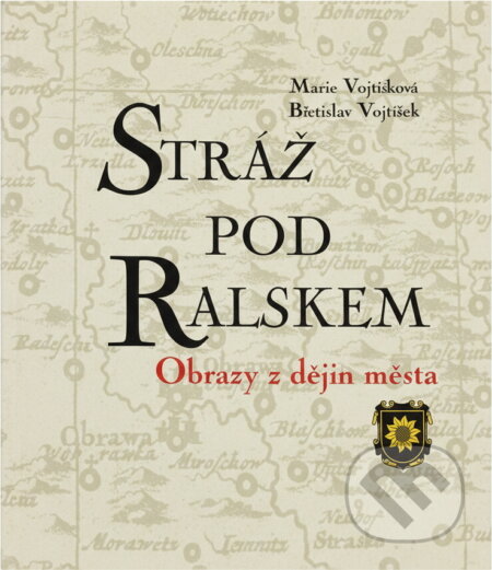 Kniha: Stráž pod Ralskem : obrazy z dějin města (Marie Vojtíšková a Břetislav Vojtíšek). , 2002