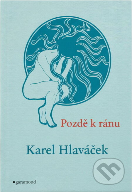 Kniha: Pozdě k ránu ; Mstivá kantiléna ; Žalmy (Karel Hlaváček). Garamond, 2016