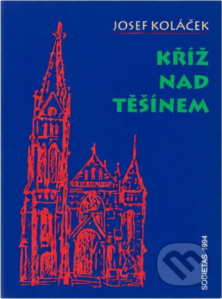 Kniha: Kříž nad Těšínem (Josef Koláček). , 1994