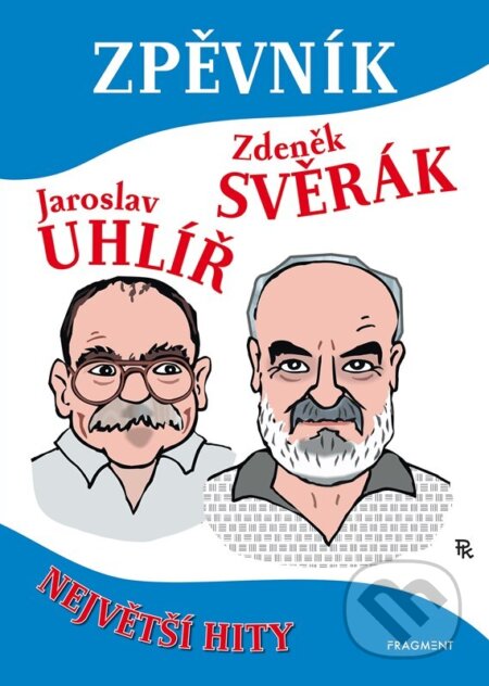 Zpěvník – Zdeněk Svěrák, Jaroslav Uhlíř - Zdeněk Svěrák, Jaroslav Uhlíř, Pavel Kantorek (ilustrátor), Nakladatelství Fragment, 2023