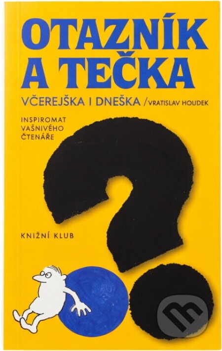 Kniha: Otazník a tečka včerejška i dneška : inspirovat vášnivého čtenáře (Vratislav Houdek). Knižní klub, 1998