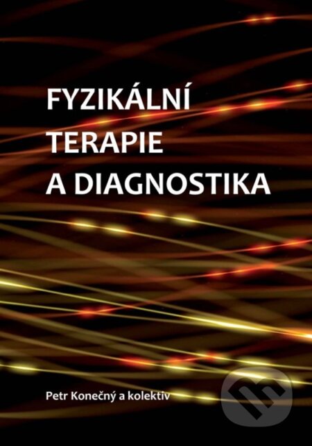 Fyzikální terapie a diagnostika - Petr Konečný, Jana Vyskotová, Barbora Kolářová, Peter Olšák, Gabriela Krejstová, Univerzita Palackého v Olomouci, 2019