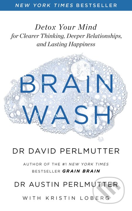 Brain Wash: Detox Your Mind for Clearer Thinking, Deeper Relationships and Lasting Happiness - David Perlmutter, Yellow Kite, 2021