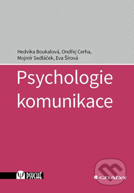 Psychologie komunikace - Hedvika Boukalová, Ondřej Cerha, Mojmír Sedláček, Eva Šírová, Grada, 2023
