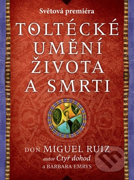 Toltécké umění života a smrti - Don Miguel Ruiz, Barbara Emrys, HarperCollins, 2015