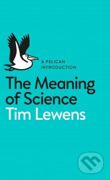 The Meaning of Science - Tim Lewens, Penguin Books, 2015