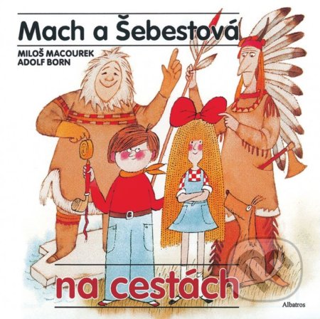 Mach a Šebestová na cestách - Miloš Macourek, Adolf Born (ilustrácie), Albatros CZ, 2015