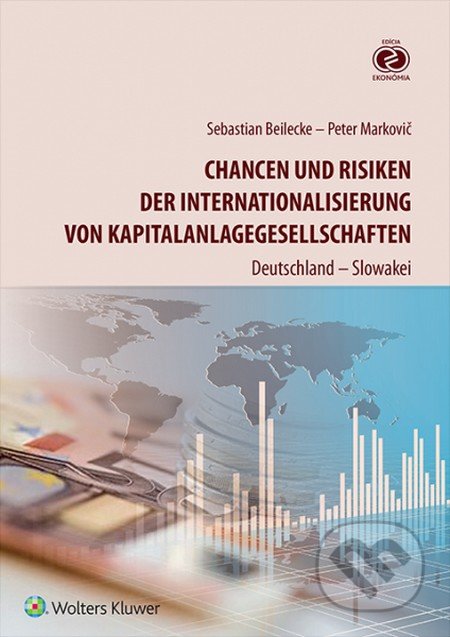Chancen und Risiken der Internationalisierung von Kapitalanlagegesellschaften - Sebastian Beilecke, Peter Markovič, Wolters Kluwer, 2015