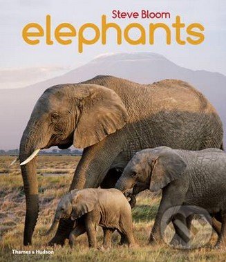 Elephants - Steve Bloom, David Henry Wilson, Thames & Hudson, 2015