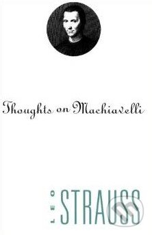Thoughts on Machiavelli - Leo Strauss, University of Chicago, 1995