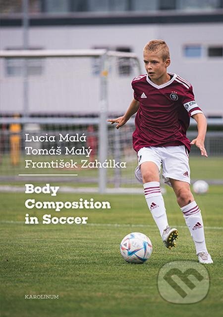 Body Composition in Soccer - Lucia Malá, Tomáš Malý, František Zahálka, Karolinum