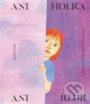 Ani holka, ani kluk - Marto Kelbl - kniha z kategorie Beletrie pro děti