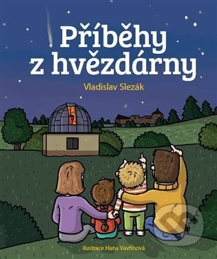 Příběhy z hvězdrárny - Vladislav Slezák, Hana Vavřinová (iluástrátor), Radioservis, 2023