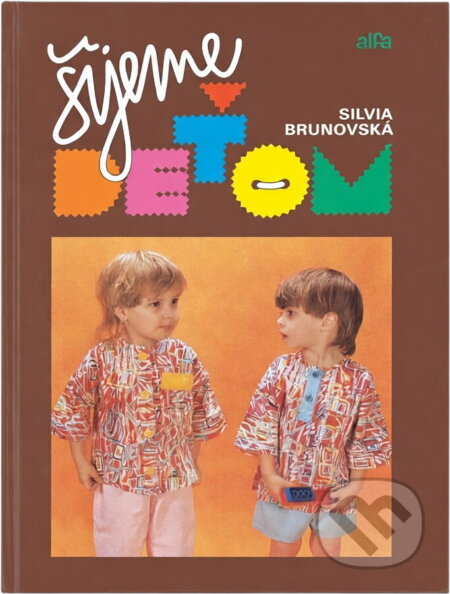 Kniha: Šijeme deťom (Silvia Brunovská). Alfa, 1989