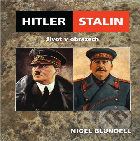 Kniha: Hitler - Stalin : život v obrazech (Nigel Blundell). Columbus, 2006