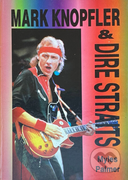 Kniha: Mark Knopfler a Dire Straits (Myles Palmer). , 1994