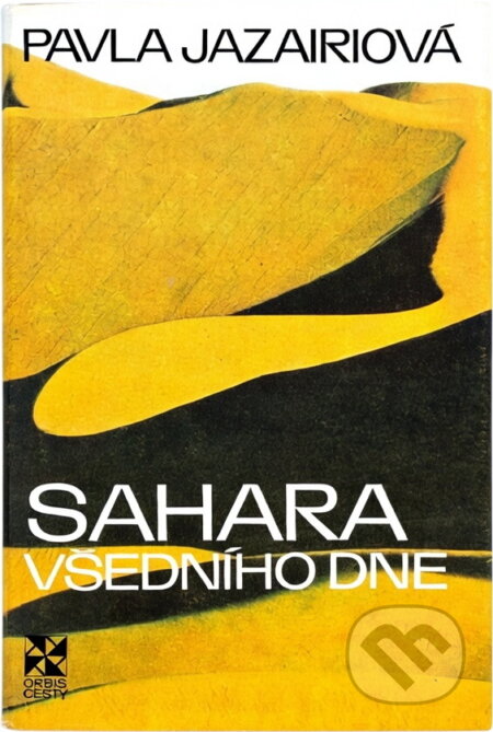 Kniha: Sahara všedního dne (Pavla Jazairiová). Orbis, 1977