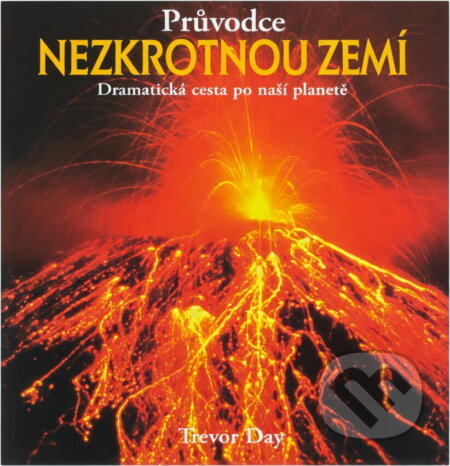 Kniha: Průvodce nezkrotnou zemí (Trevor Day). Slovart, 2002