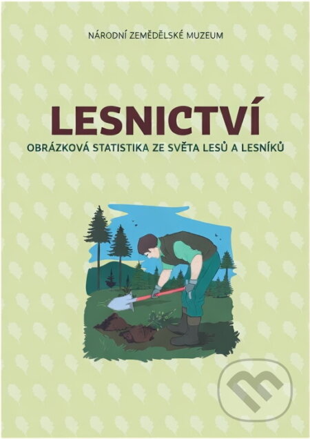 Kniha: Lesnictví : obrázková statistika ze světa lesů a lesníků (Radmila Lorencová). , 2017
