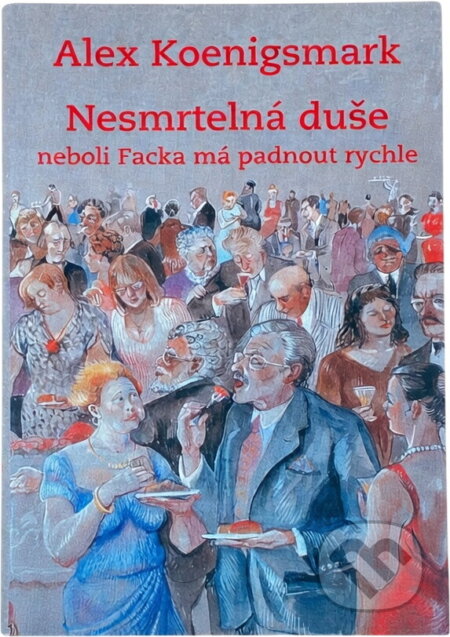 Kniha: Nesmrtelná duše, neboli, Facka má padnout rychle (Alex Koenigsmark). Akropolis, 2009