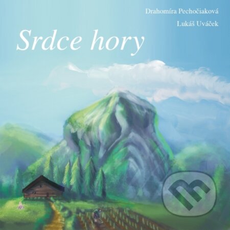 Srdce hory - Drahomíra Pechočiaková, Lukáš Uváček (ilustrátor), Garmond Nitra, 2023