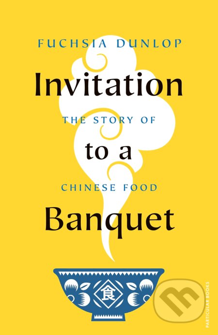 Invitation to a Banquet - Fuchsia Dunlop, Particular Books, 2023