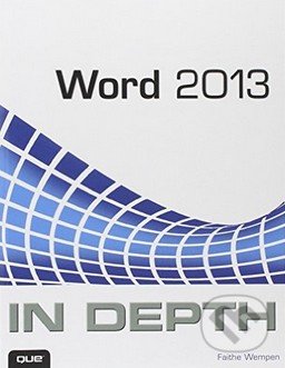 Word 2013 In Depth - Faithe Wempen, Pearson, 2013