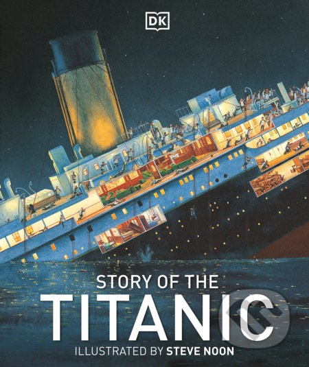 Story of the Titanic - Steve Noon (ilustrátor), Dorling Kindersley, 2012
