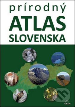 Prírodný atlas Slovenska - Daniel Kollár, Kliment Ondrejka, DAJAMA, 2015