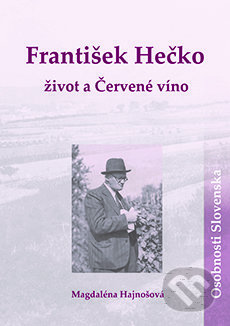 František Hečko: život a Červené víno - Magdaléna Hajnošová, DAJAMA, 2015