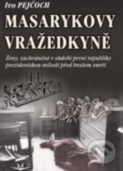 Masarykovy vražedkyně - Ivo Pejčoch, Svět křídel, 2015