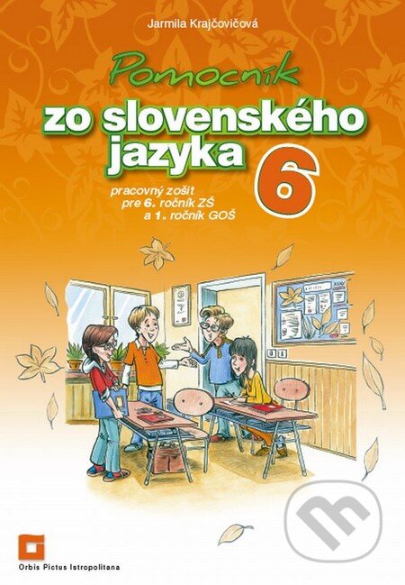 Kniha: Pomocník zo slovenského jazyka 6 pre 6. ročník ZŠ a 1. ročník GOŠ (Jarmila Krajčovičová). Orbis Pictus Istropolitana, 2015