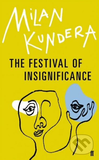 The Festival of Insignificance - Milan Kundera, Faber and Faber, 2015
